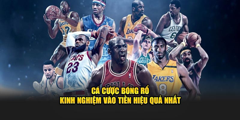 Cá Cược Bóng Rổ – Kinh Nghiệm Vào Tiền Hiệu Quả Nhất