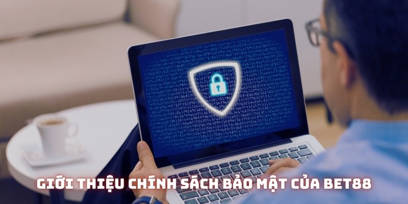 Giới thiệu chính sách bảo mật của BET88
