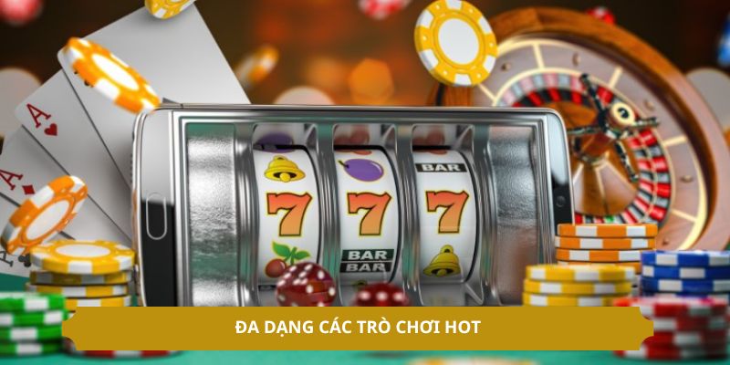 Đa dạng các trò chơi hot