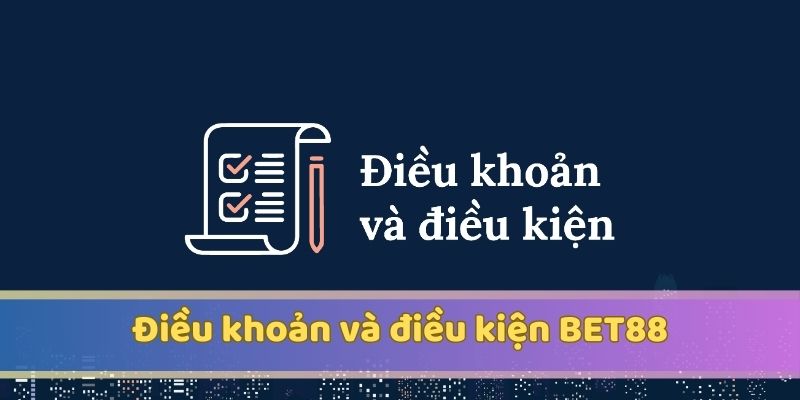 Điều Khoản Và Điều Kiện: Quy Định Tham Gia Cá Cược Tại BET88