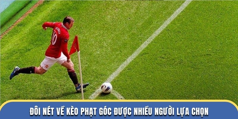Đôi nét về kèo phạt góc được nhiều người lựa chọn
