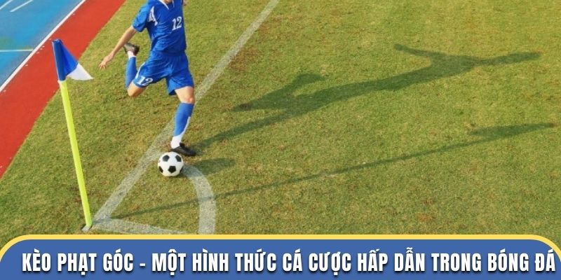 Kèo Phạt Góc – Bộ Môn Cá Cược Dễ Chơi Trong Thể Thao