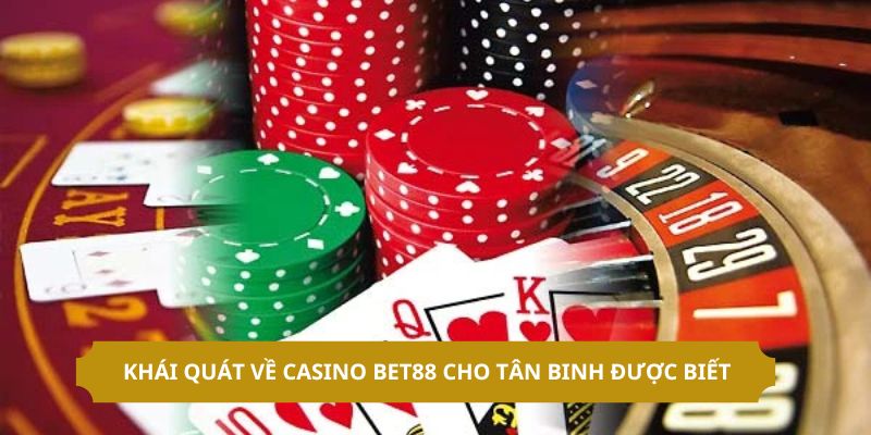 Khái quát về casino BET88 cho tân binh được biết