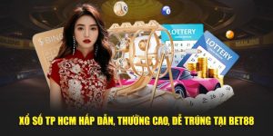 Xổ Số TP HCM Hấp Dẫn, Thưởng Cao, Dễ Trúng Tại Bet88